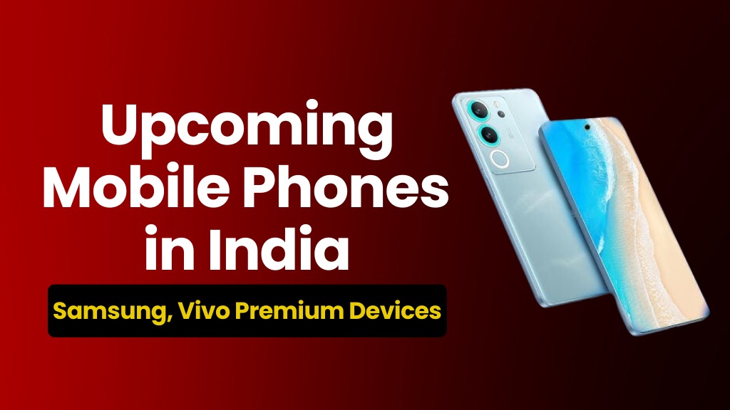 Upcoming Mobile Phones in India